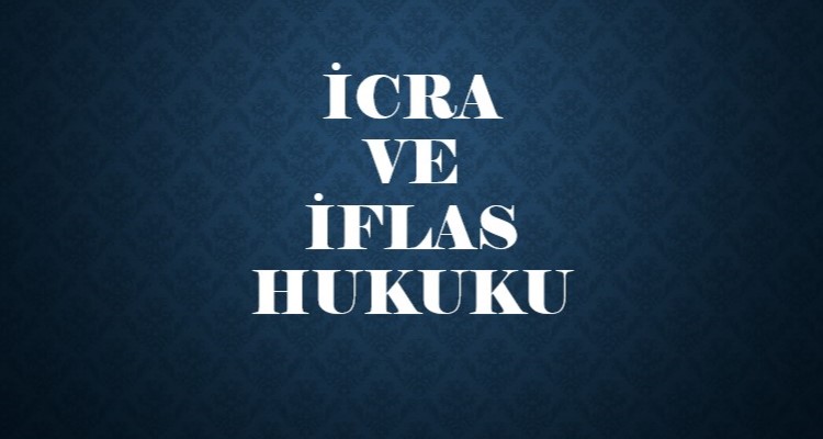 İCRA VE İFLAS HUKUKU