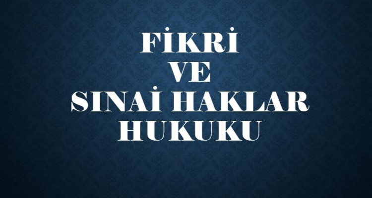 FİKRİ VE SINAİ HAKLAR HUKUKU