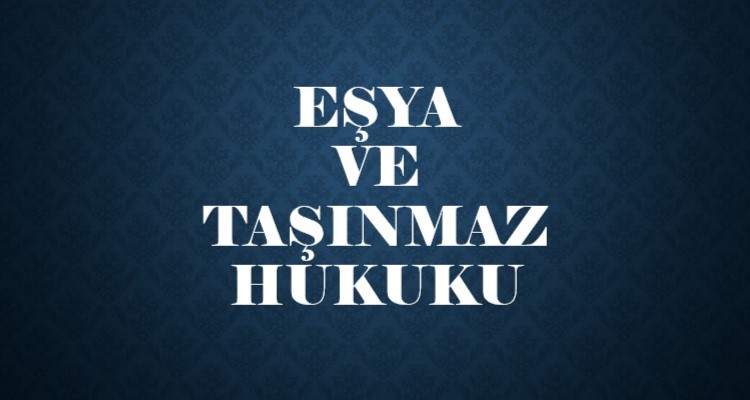 EŞYA VE TAŞINMAZ HUKUKU